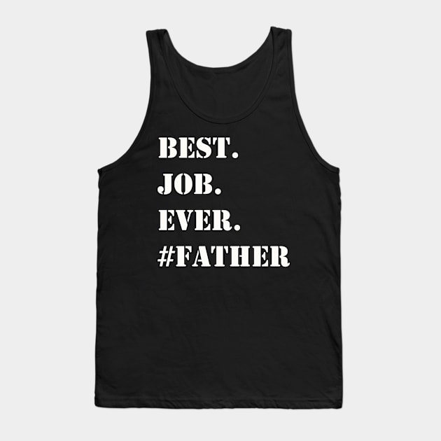 WHITE BEST JOB EVER #FATHER Tank Top by Prairie Ridge Designs